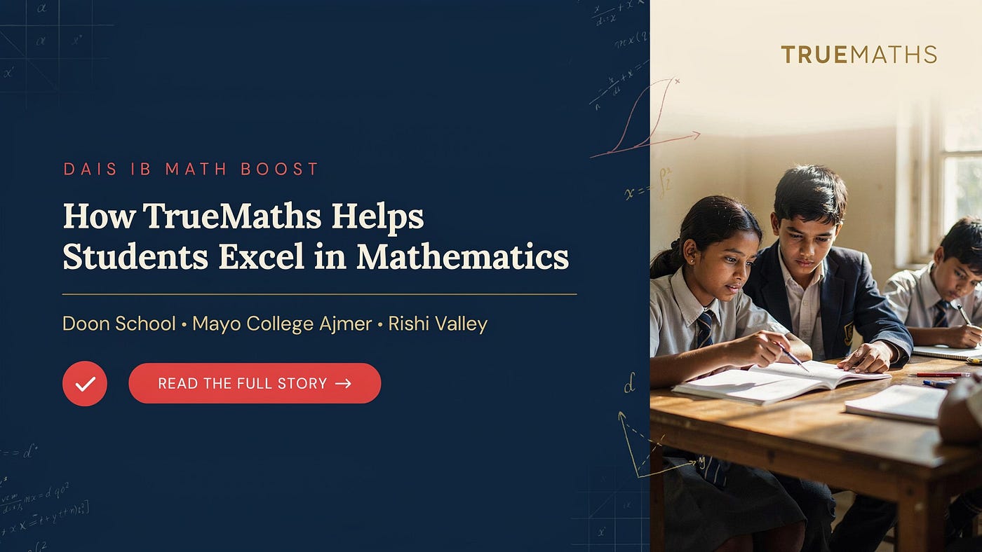 DAIS IB Math Boost: How TrueMaths Helps Students of Doon School, Mayo College Ajmer, and Rishi…