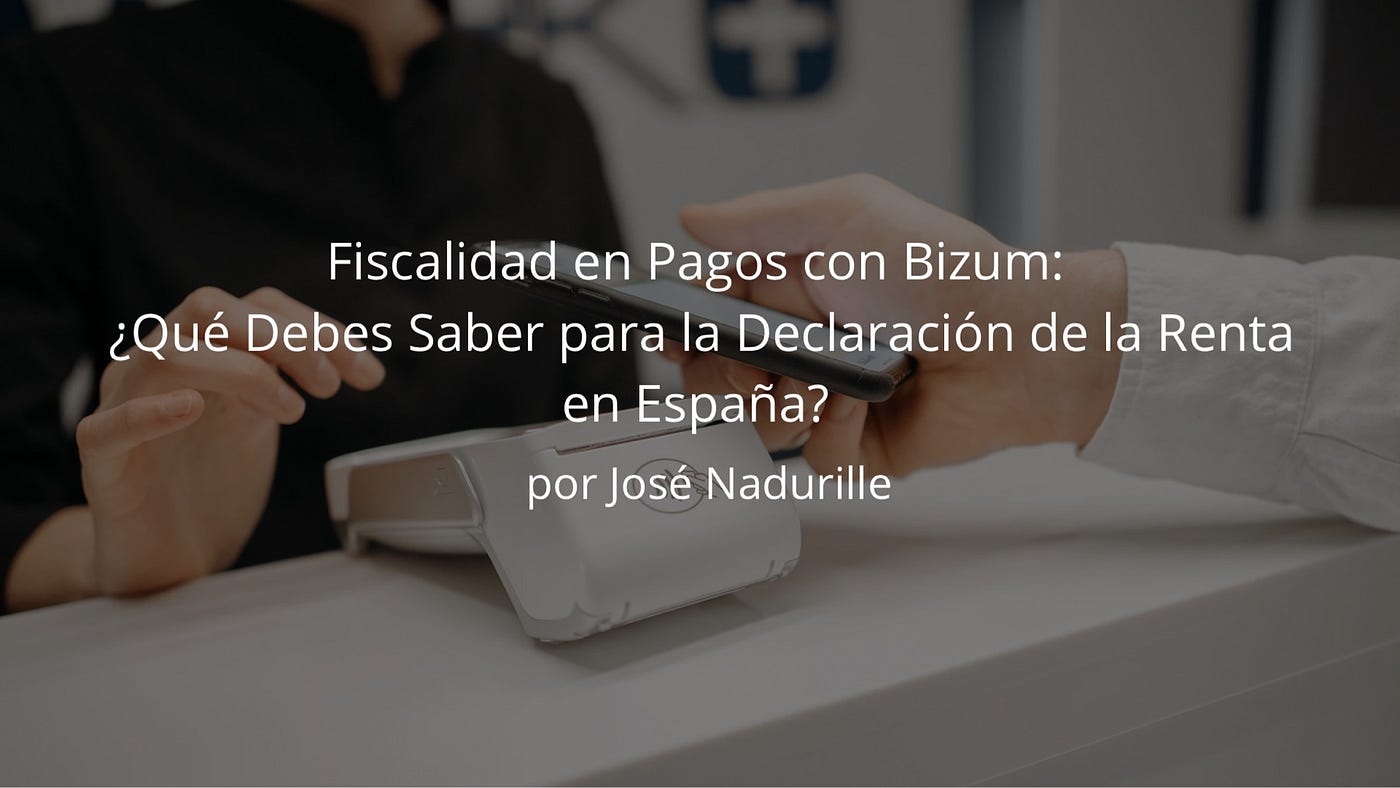 Fiscalidad en Pagos con Bizum: ¿Qué Debes Saber para la Declaración de la Renta en España?