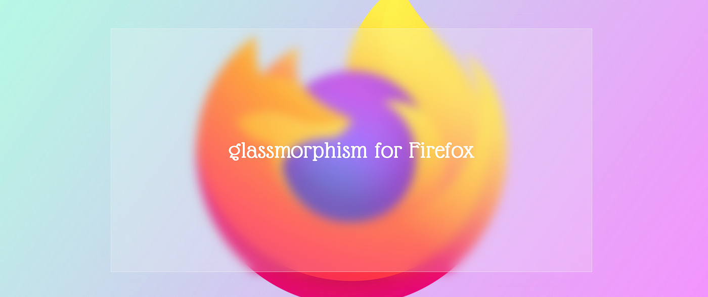 Glassmorphism for Firefox. Explaining two ways of creating the… | by  MasaKudamatsu | Web Dev Survey from Kyoto | Medium
