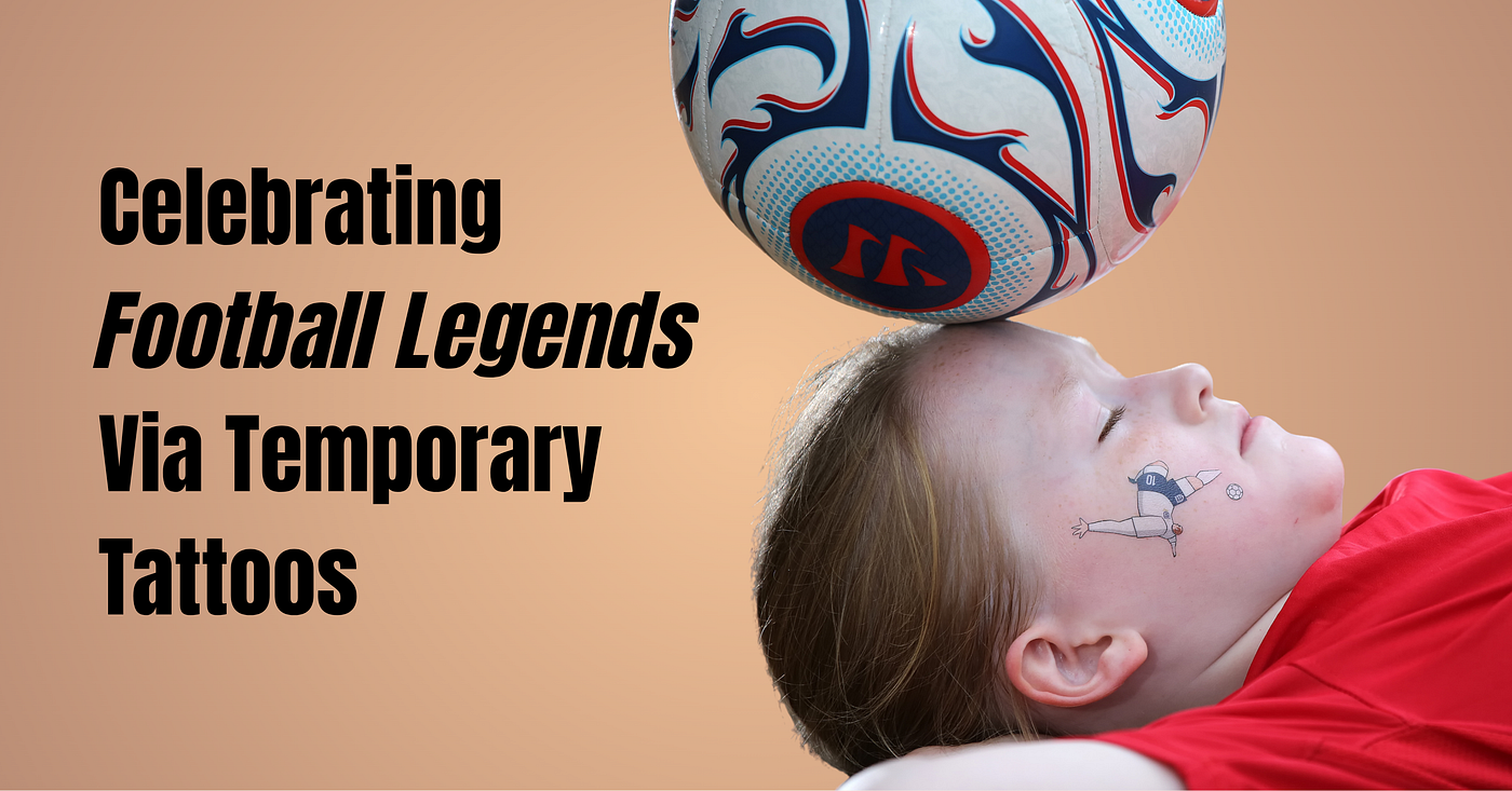 Celebrating Football legends through Temporary Tattoos