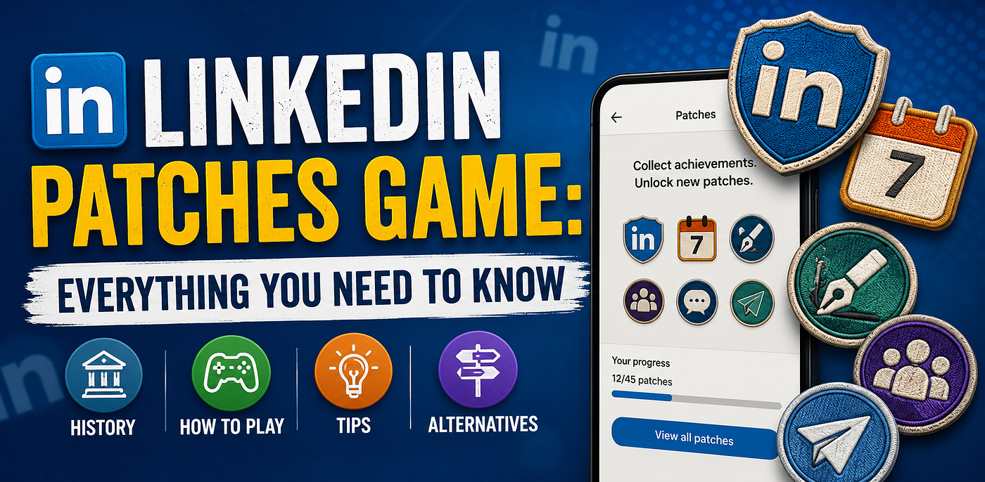LinkedIn Patches Game: Everything You Need to Know (History, How to Play, Tips & Alternatives)
