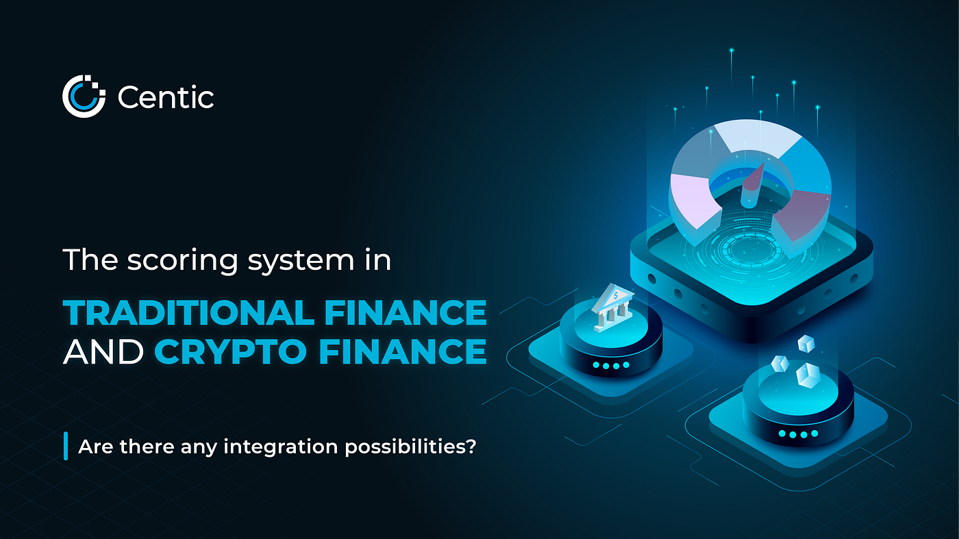 The Scoring System In Traditional And Crypto Finance — Are There Any  Integration Possibilities? | by Centic | Medium