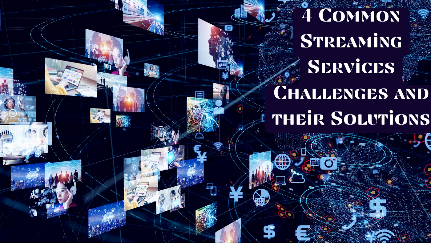 4 Common Streaming Services Challenges and their Solutions: 3rd