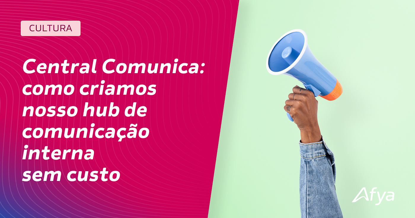 Central Comunica: como criamos nosso hub de comunicação interna sem custo