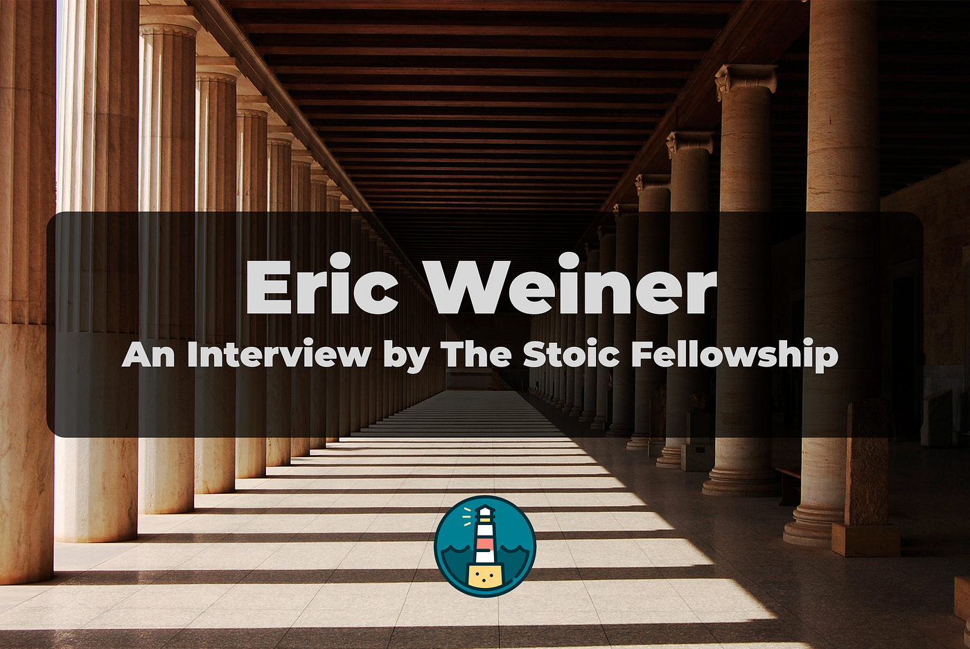 An Interview with Eric Weiner. This quarter, The Stoic Fellowship has… | by  Stoic Fellowship | Stoicism in Action | Medium