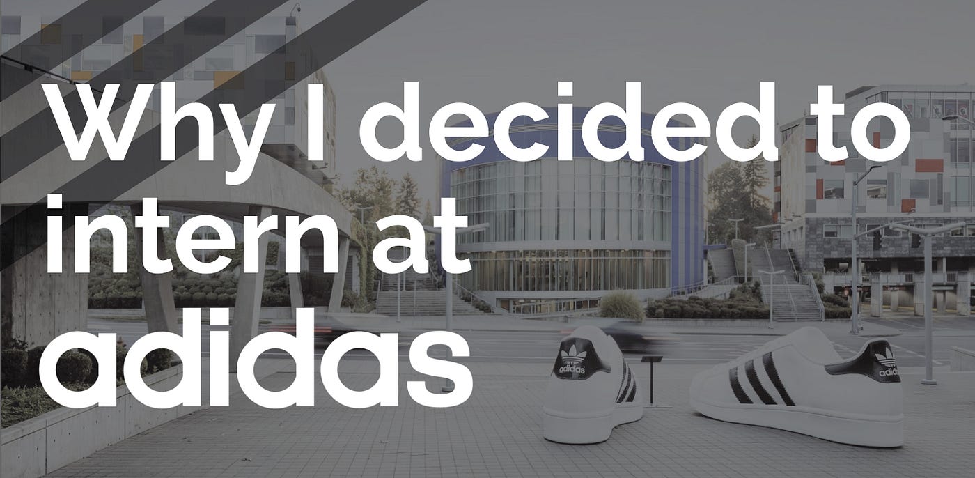 I decided to intern at adidas. | by Kaneshina | Medium