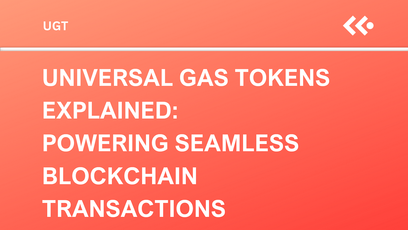 Demystifying Universal Gas Tokens: The Engine Behind Smooth Blockchain  Operations | by COCA | Medium