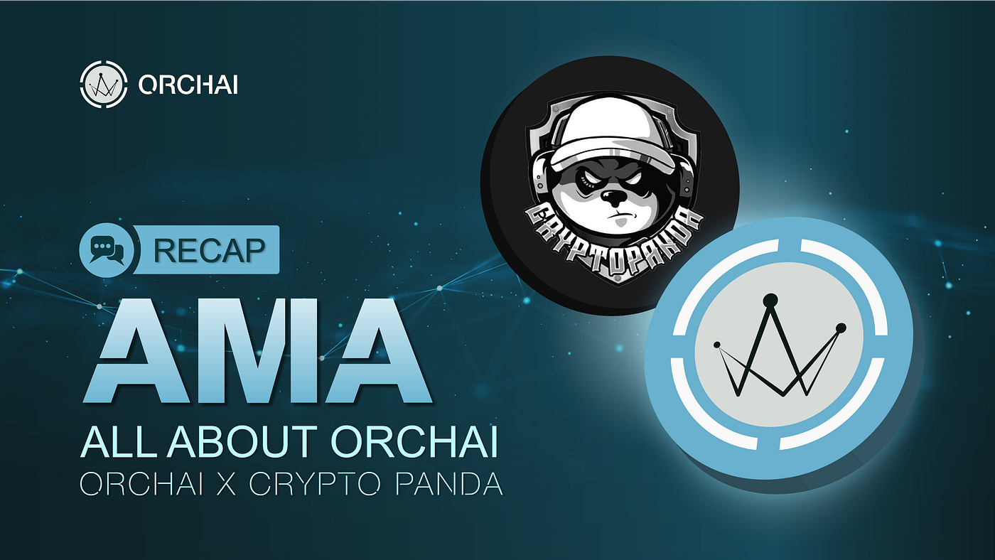RECAP OF AMA: ORCHAI X CRYPTO PANDA — All about Orchai | by ORCHAI.IO |  ORCHAI.IO