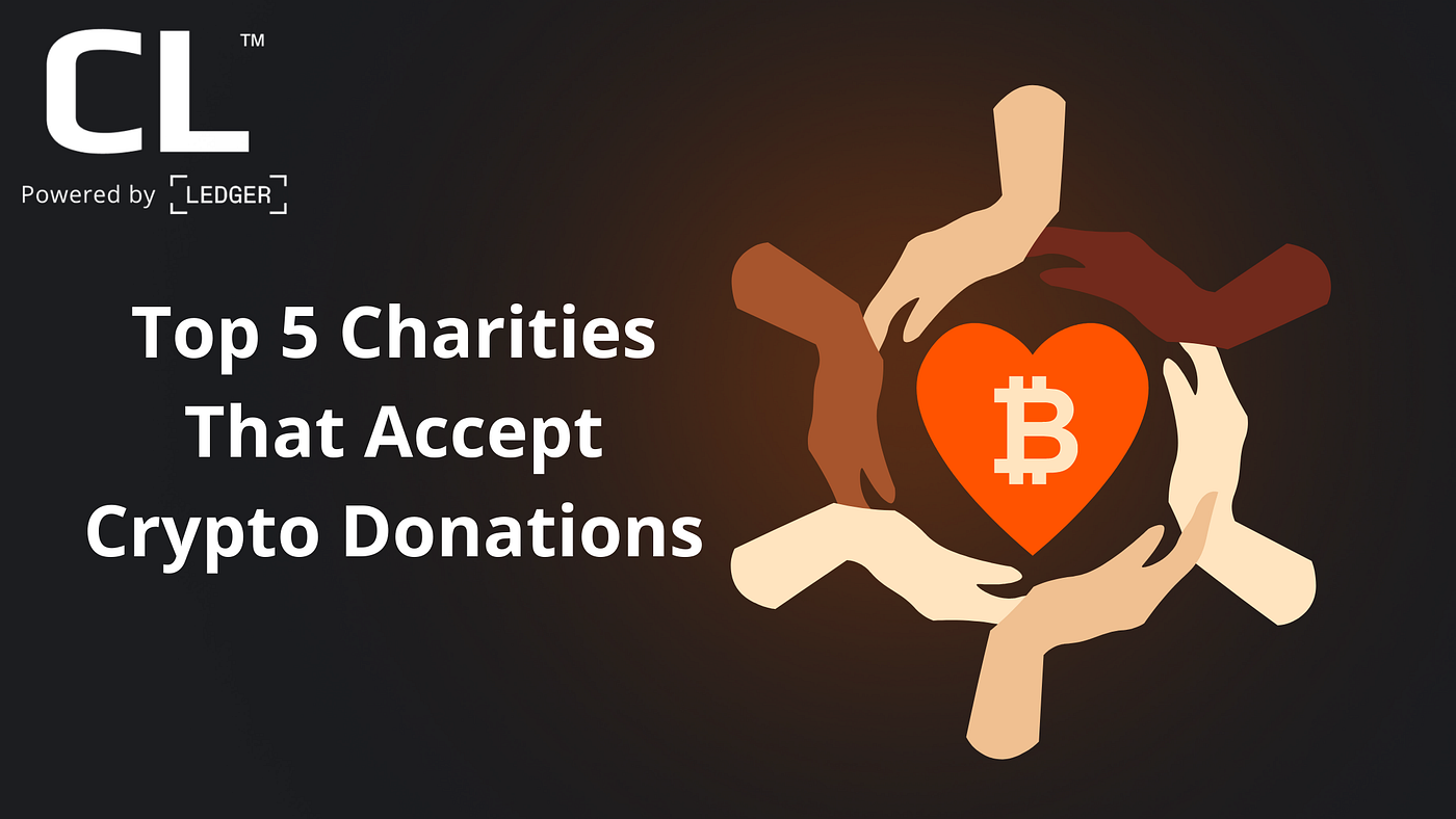 Top 5 Charities That Accept Crypto Donations | by Crypto Life (CL) | Medium