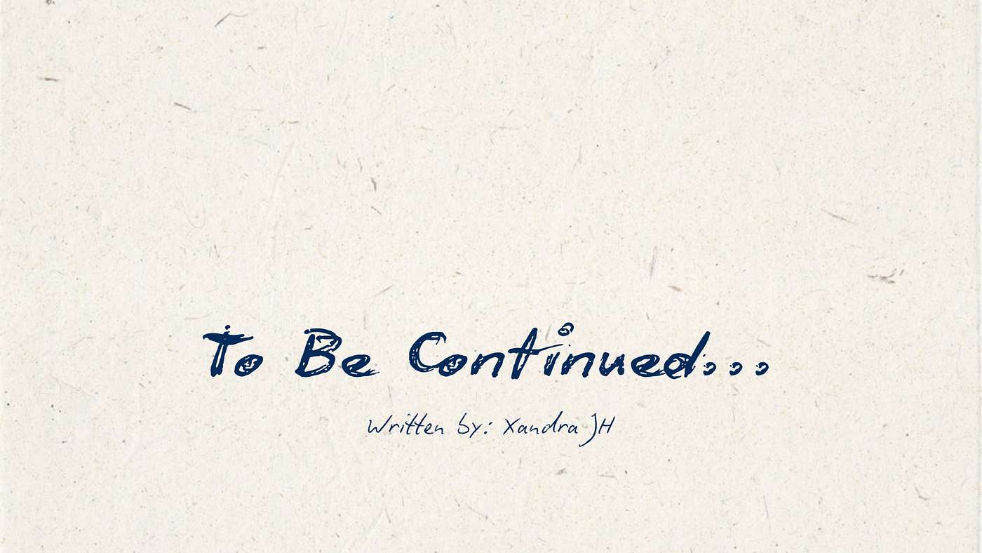 To Be Continued…. It used to be a phrase used in mystery… | by