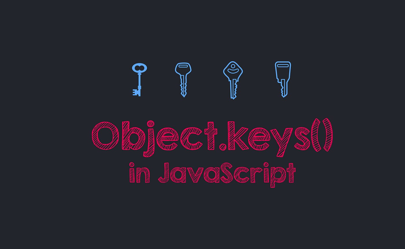 Object.keys() in JavaScript. A quick note on what you can do with… | by  Oleg Chursin | Medium