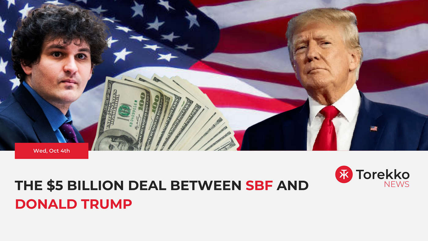 The $5 Billion deal between Bankman Fried and Donald Trump — News 04  October 2023, by Torekko, Oct, 2023
