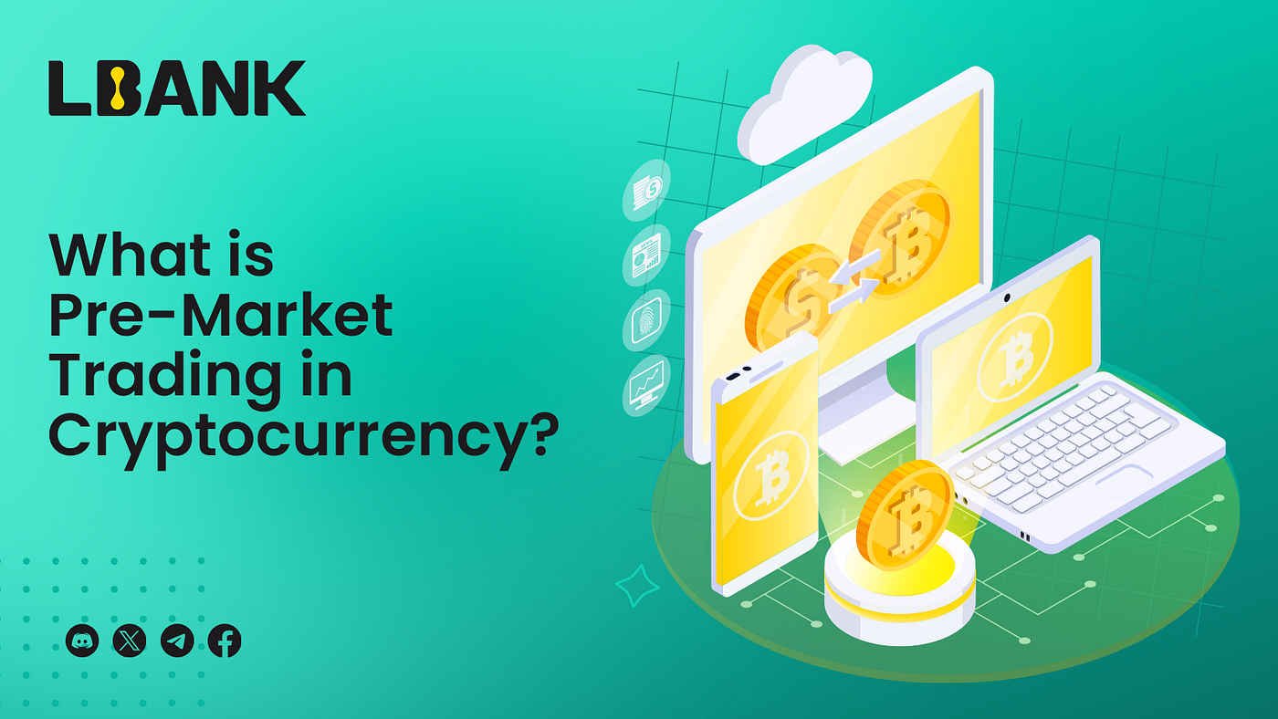 What Is Pre-market Trading in Cryptocurrency? | by LBank Exchange | Medium