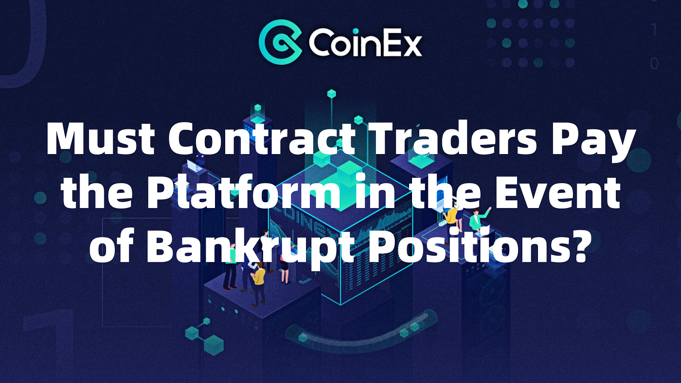 CoinEx | Must Contract Traders Pay the Platform in the Event of Bankrupt  Positions? | by CoinEx | Medium