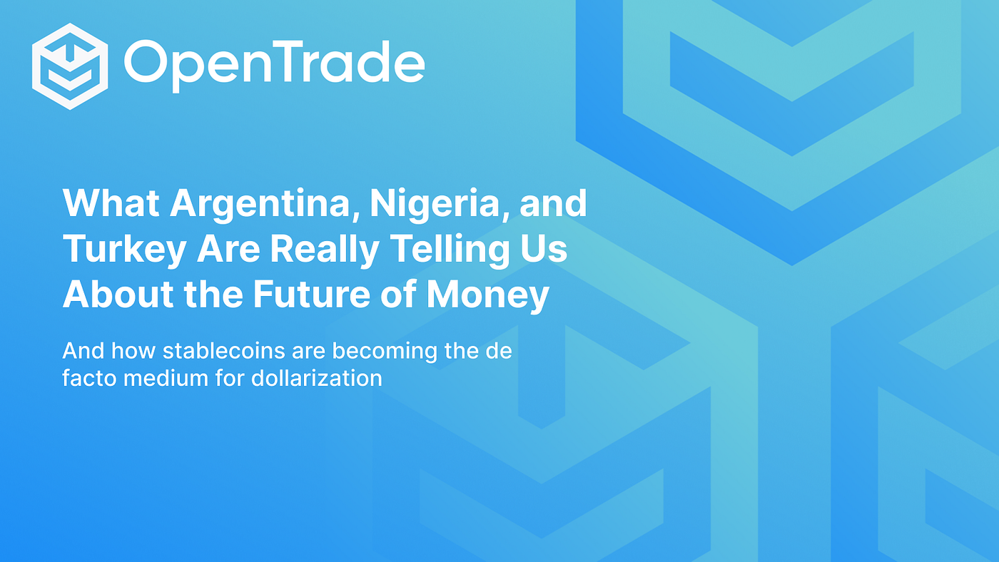 What Argentina, Nigeria, and Turkey Are Really Telling Us About the Future  of Money | by Dave Sutter | OpenTrade | Medium