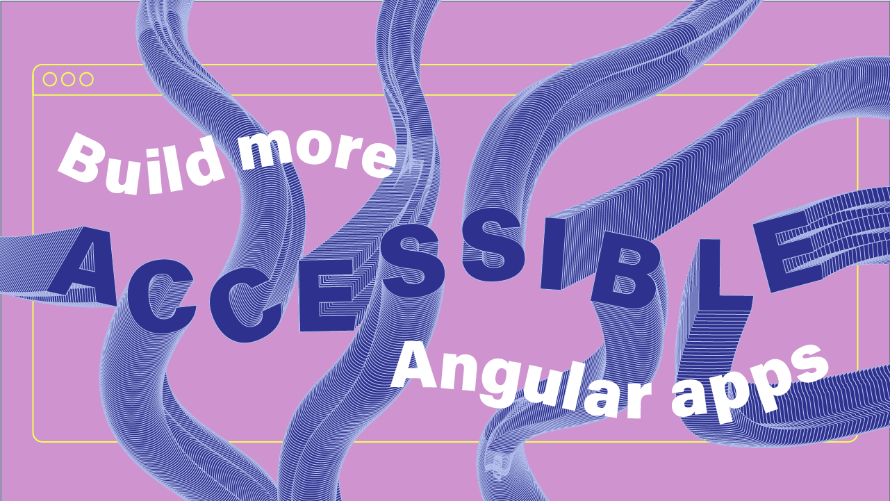 Build more accessible Angular apps | by Emma Twersky | Angular Blog