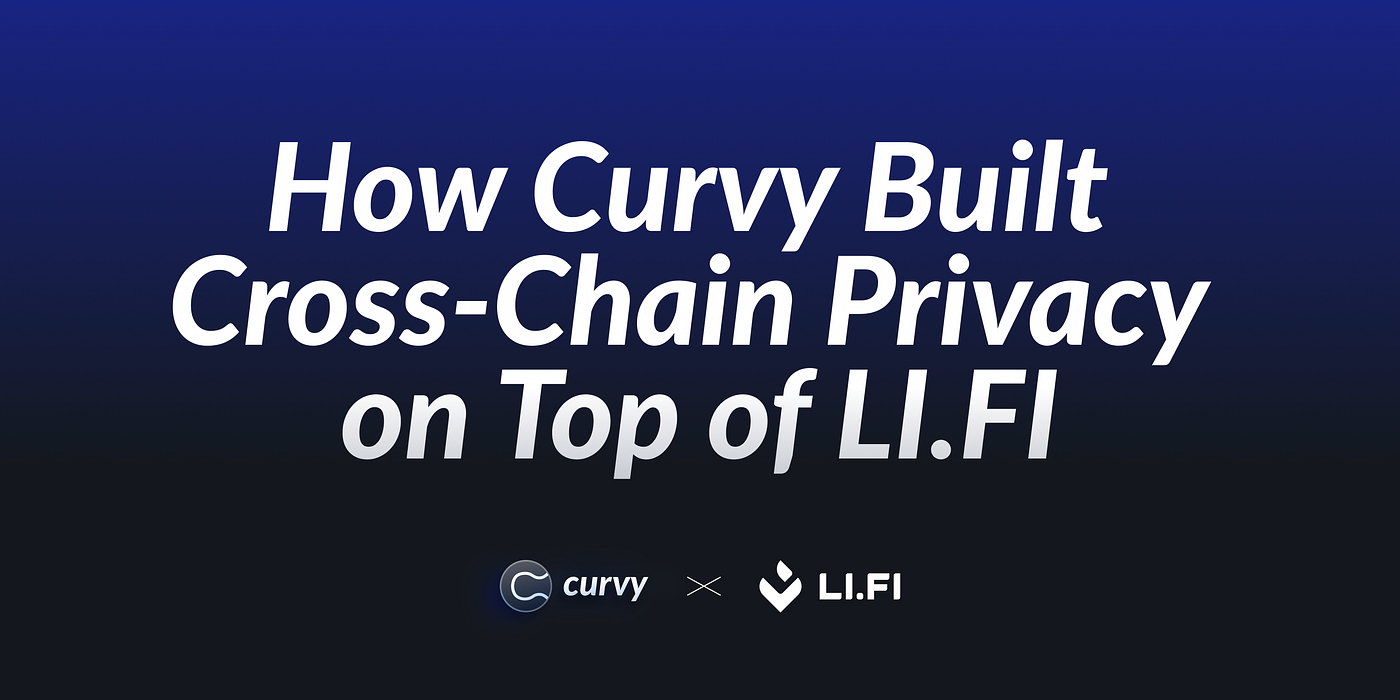 How Curvy Built Cross-Chain Privacy on Top of LI.FI