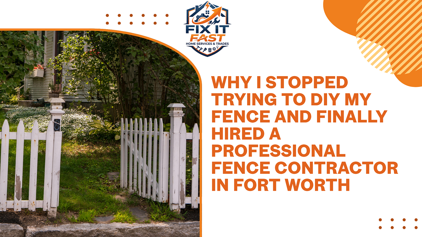Why I Stopped Trying to DIY My Fence and Finally Hired a Professional Fence Contractor in Fort…