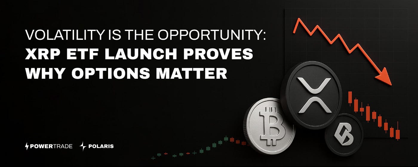 XRP ETF Launch Sparks Volatility — How Options Help Retail Traders  Capitalize on Market Swings | by PowerTrade/Polaris | Digital Currency  Traders