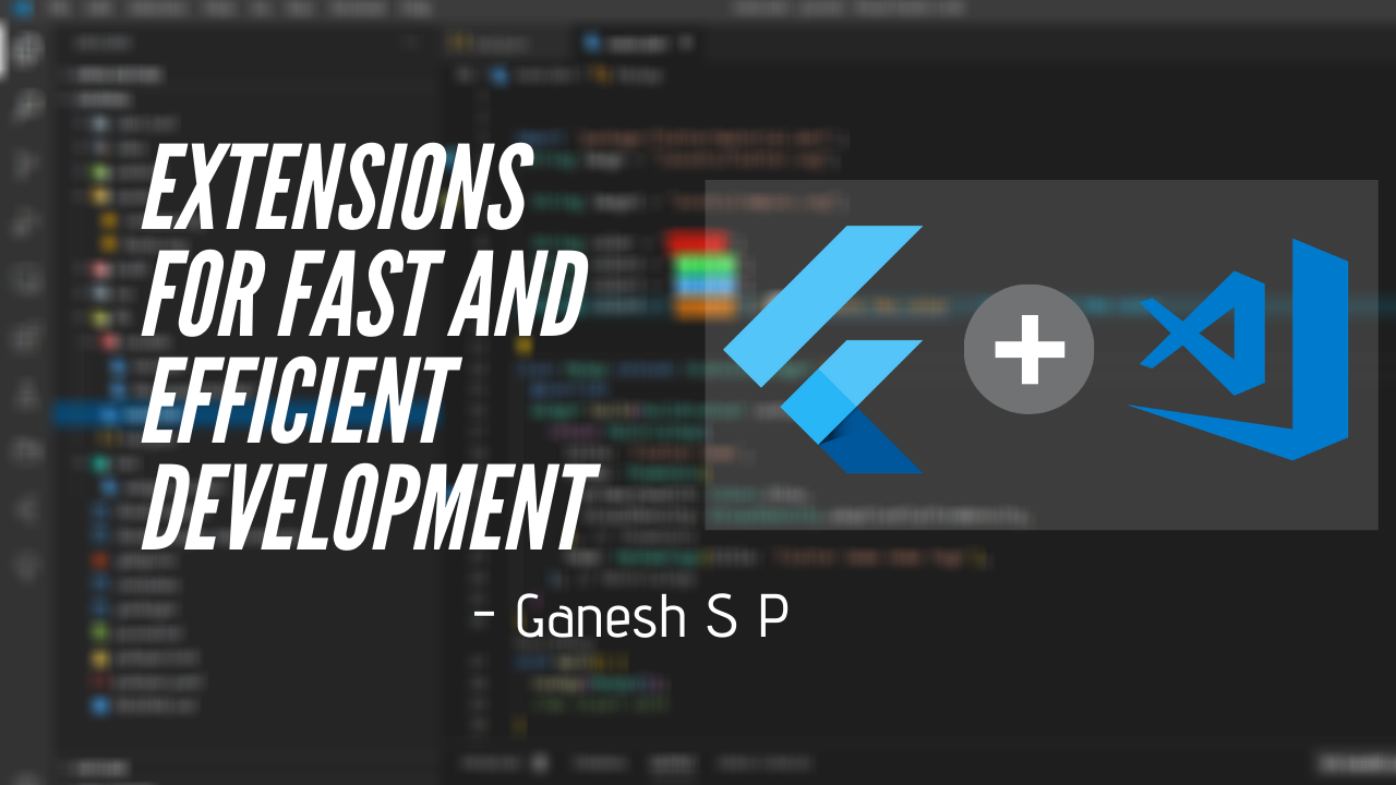 Flutter — Visual Studio Code Extensions for Fast and Efficient Development  | by Ganesh .s.p | Flutter Community | Medium
