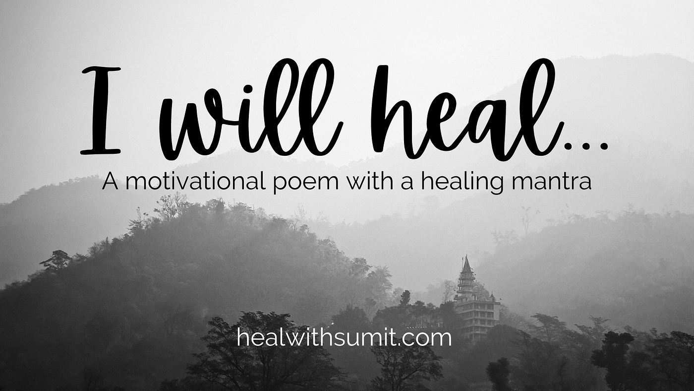 I will heal because…a motivational poem with healing mantra | by Sumit  Maurya - Narcissistic Abuse Recovery Expert | Medium
