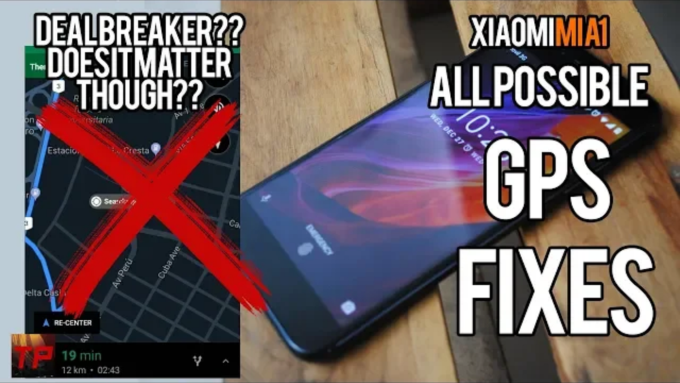 All Possible GPS Fixes for the Xiaomi Mi A1 | by TechPunk | Medium