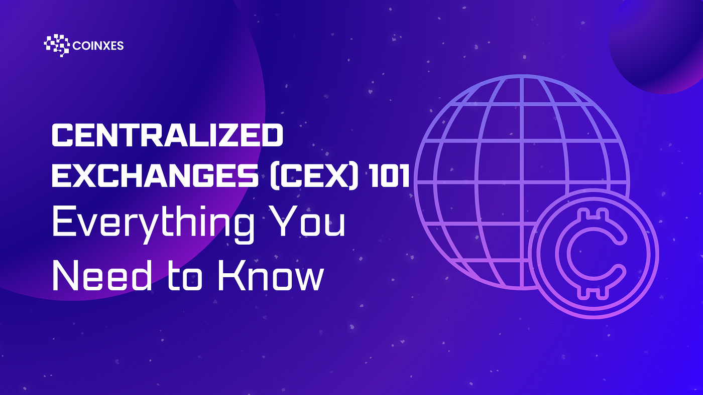 Centralized Exchanges (CEX) 101: Everything You Need to Know | by coinxes |  Medium
