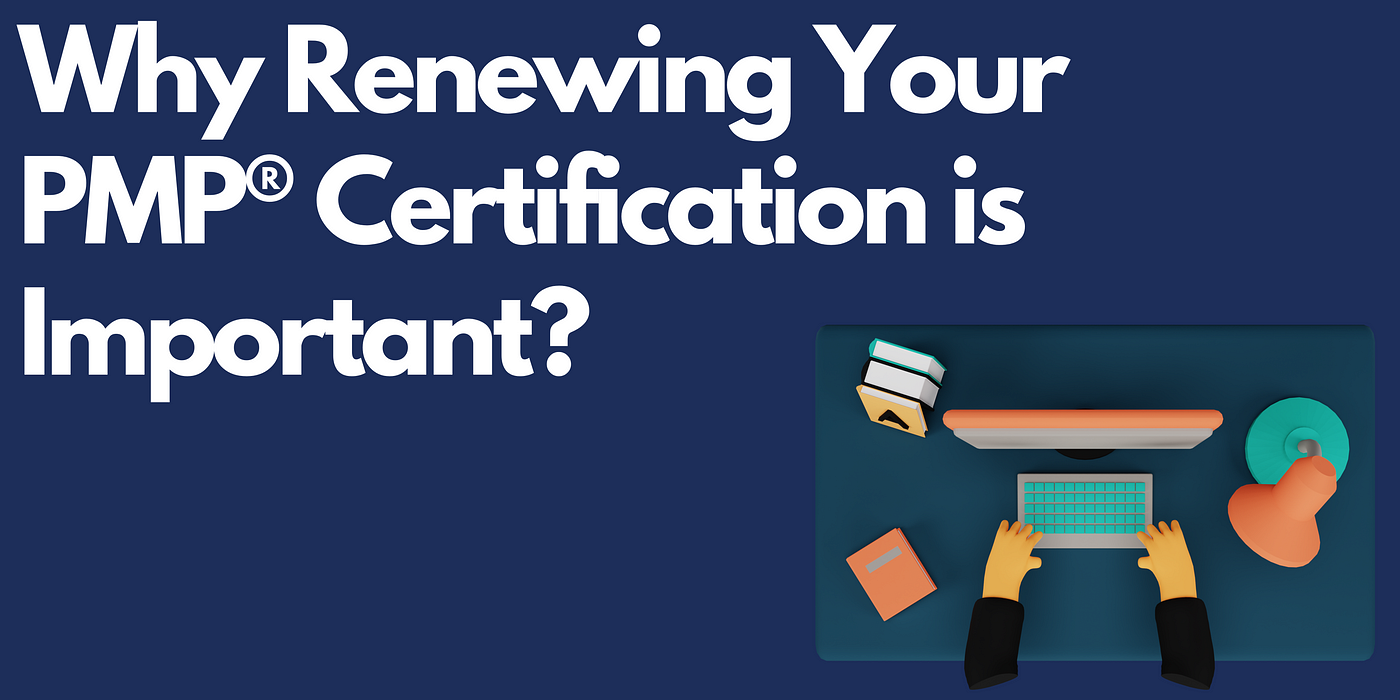 Why Renewing Your PMP® Certification is Important? | by Education  Certifications | Medium
