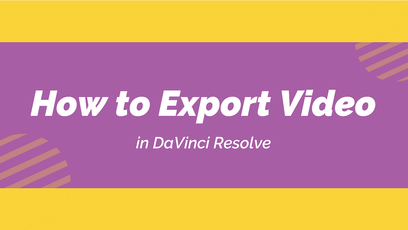 How to Export Video in DaVinci Resolve | by Richard Bennett | Medium