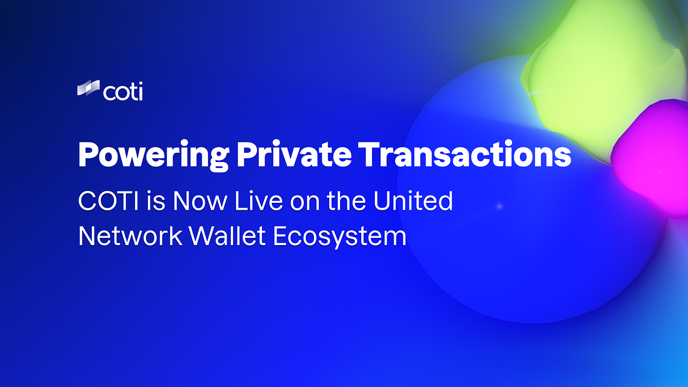 Powering Private Transactions: COTI is Now Live on the United Network  Wallet Ecosystem | by COTI | Jan, 2026 | Medium