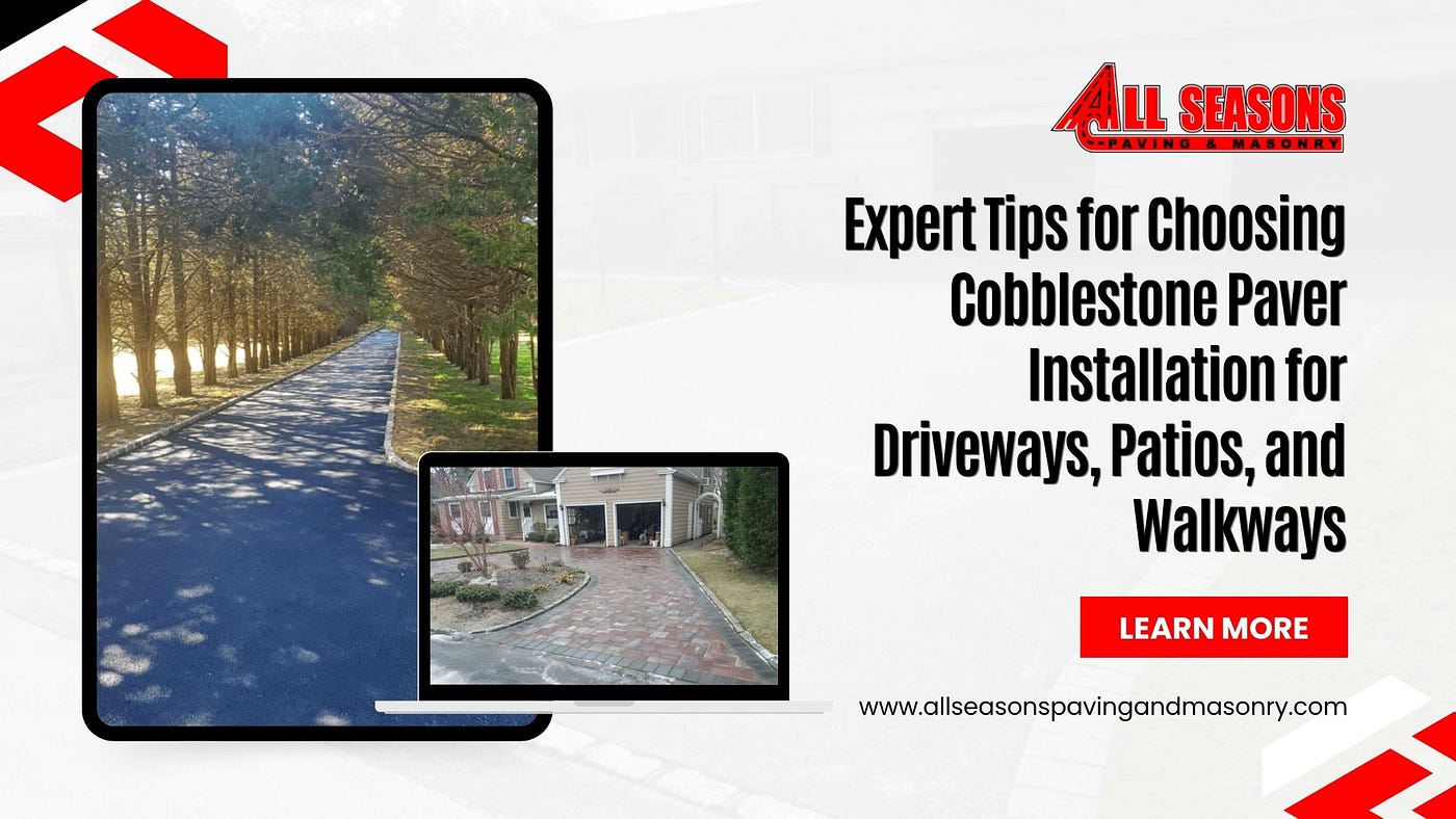 Expert Tips for Choosing Cobblestone Paver Installation for Driveways, Patios, and Walkways