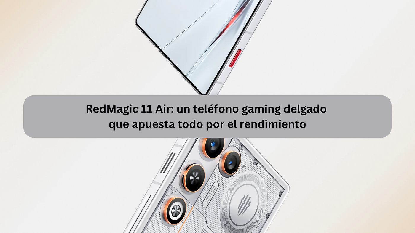 RedMagic 11 Air: un teléfono gaming delgado que apuesta todo por el rendimiento
