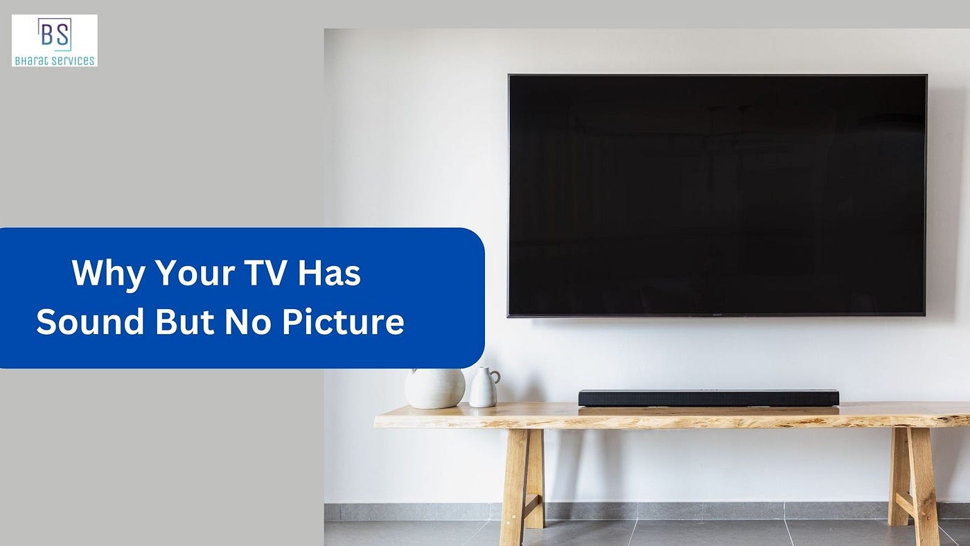 Why Your TV Has Sound But No Picture | by Sharmabharat | Medium