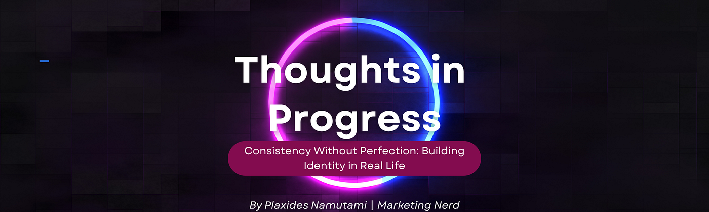 Consistency Without Perfection: Building Identity in Real Life