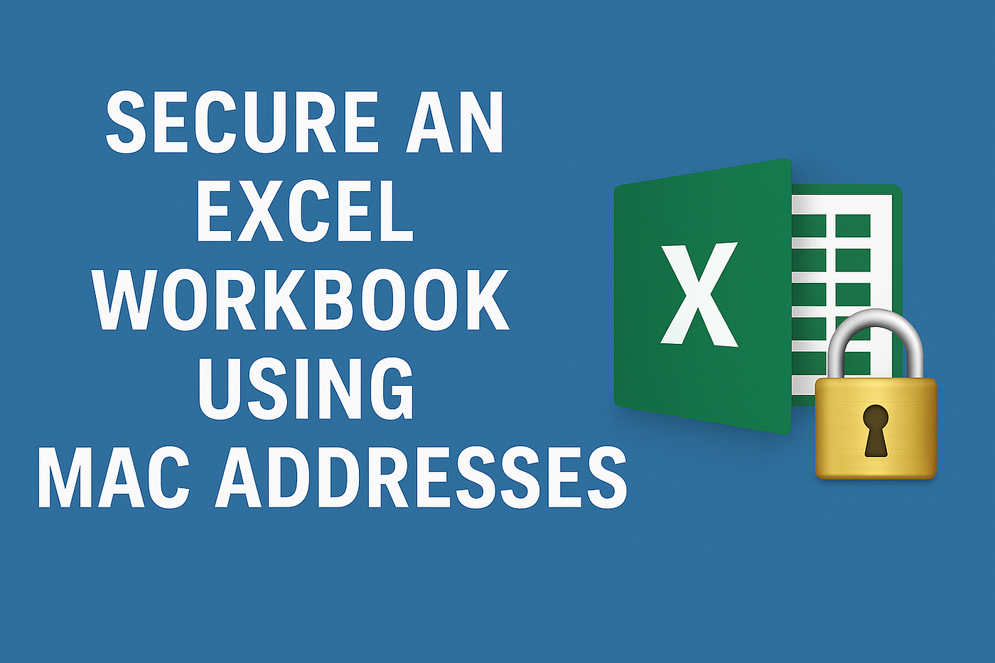 “How I Used a MAC Address to Lock Down My Excel VBA Code (And How You Can Too)”