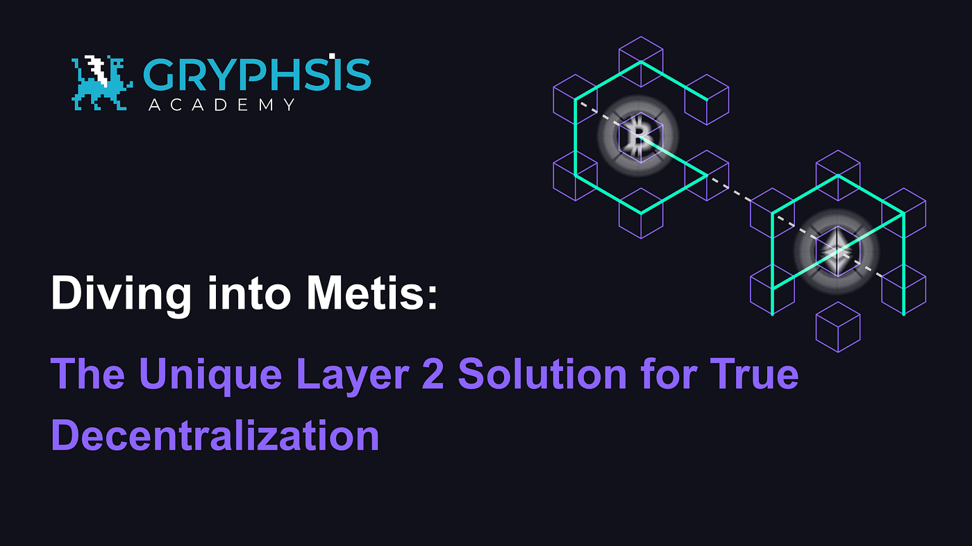 Diving into Metis: The Unique Layer 2 Solution for True Decentralization |  by Gryphsis Academy | Medium