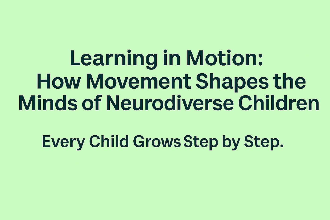 Learning in Motion: How Movement Shapes the Minds of Neurodiverse Children