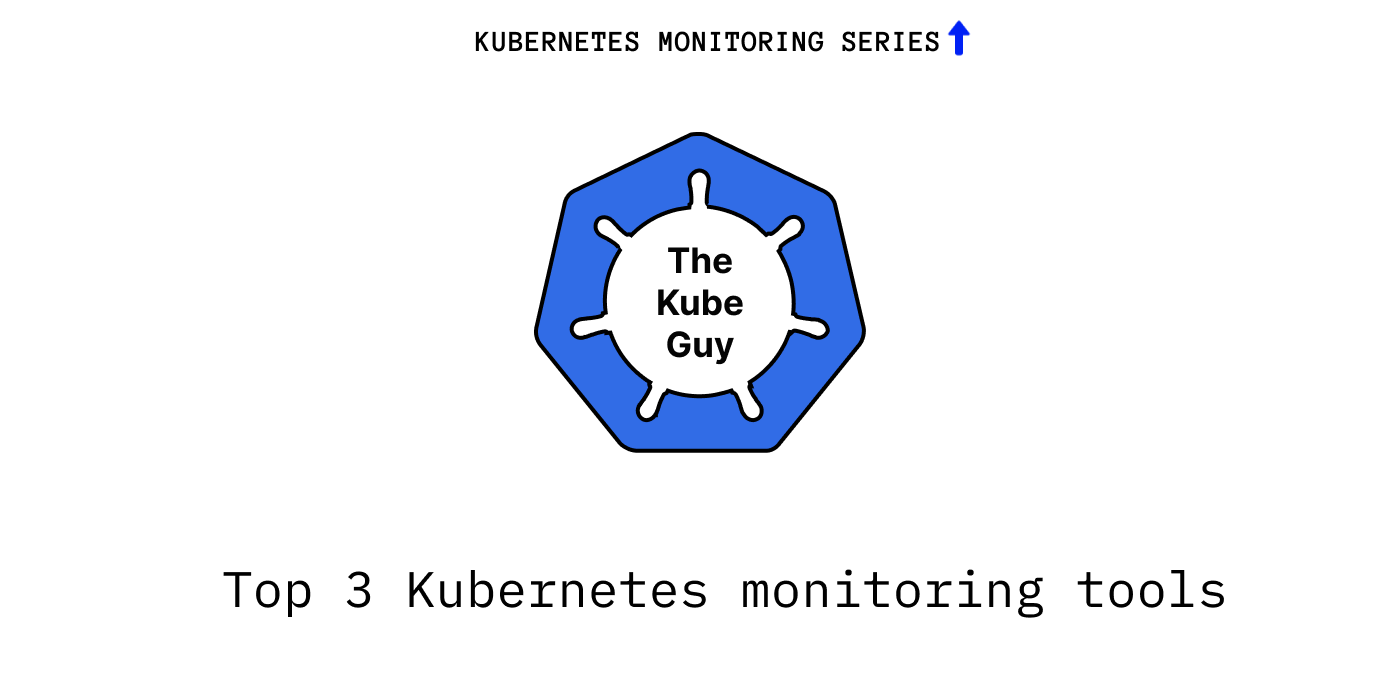Top 3 Kubernetes monitoring tools | by The kube guy | Mar, 2024 | Medium