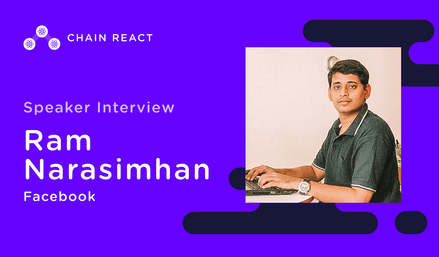 Chain React Speaker Interview: Facebook's Ram Narasimhan on the Evolution  of React Native | by Robin Cangie | Red Shift