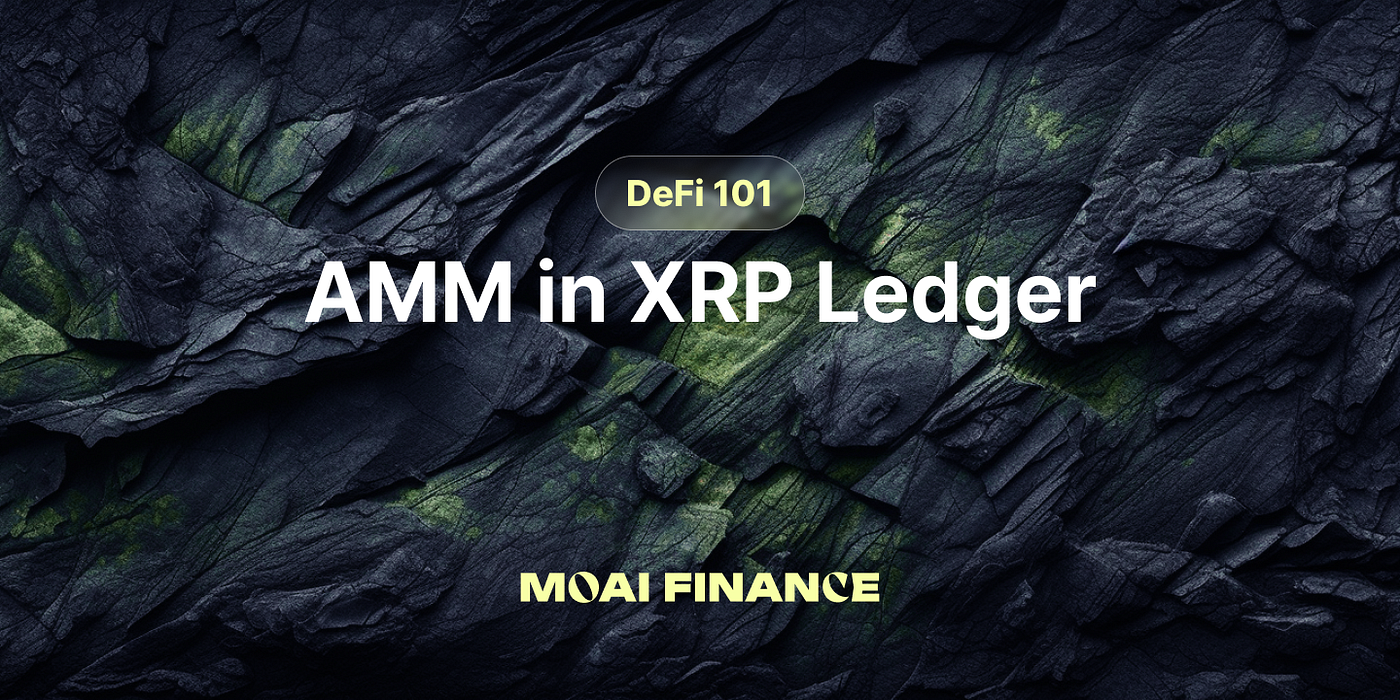 DeFi 101] AMM in XRP Ledger. XRP Ledger(XRPL) has been playing an… | by Moai  Finance | Medium