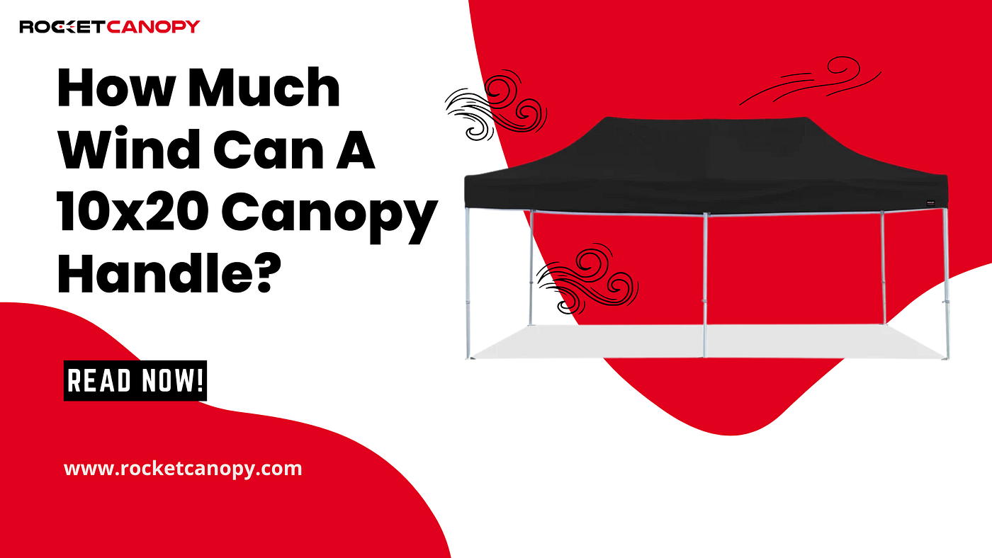 How Much Wind Can A 10x20 Canopy Handle?