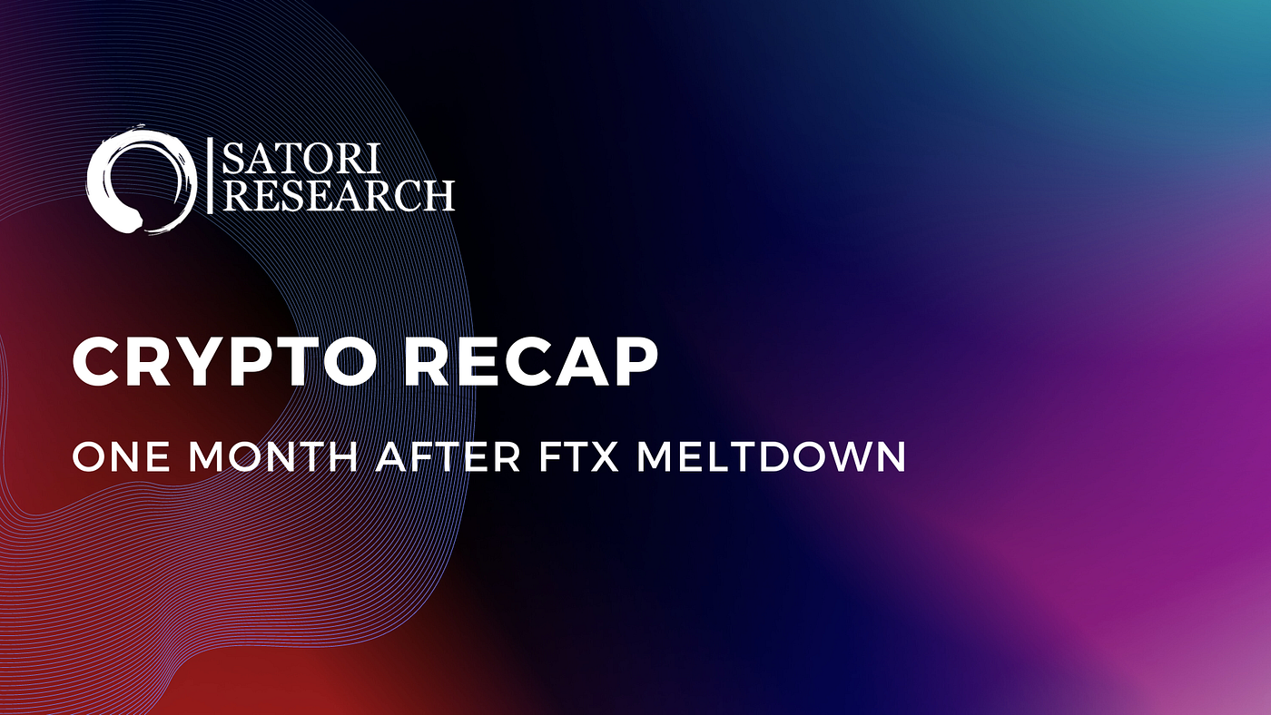 Crypto Recap: ONE MONTH AFTER FTX MELTDOWN | by Satori Research | Medium