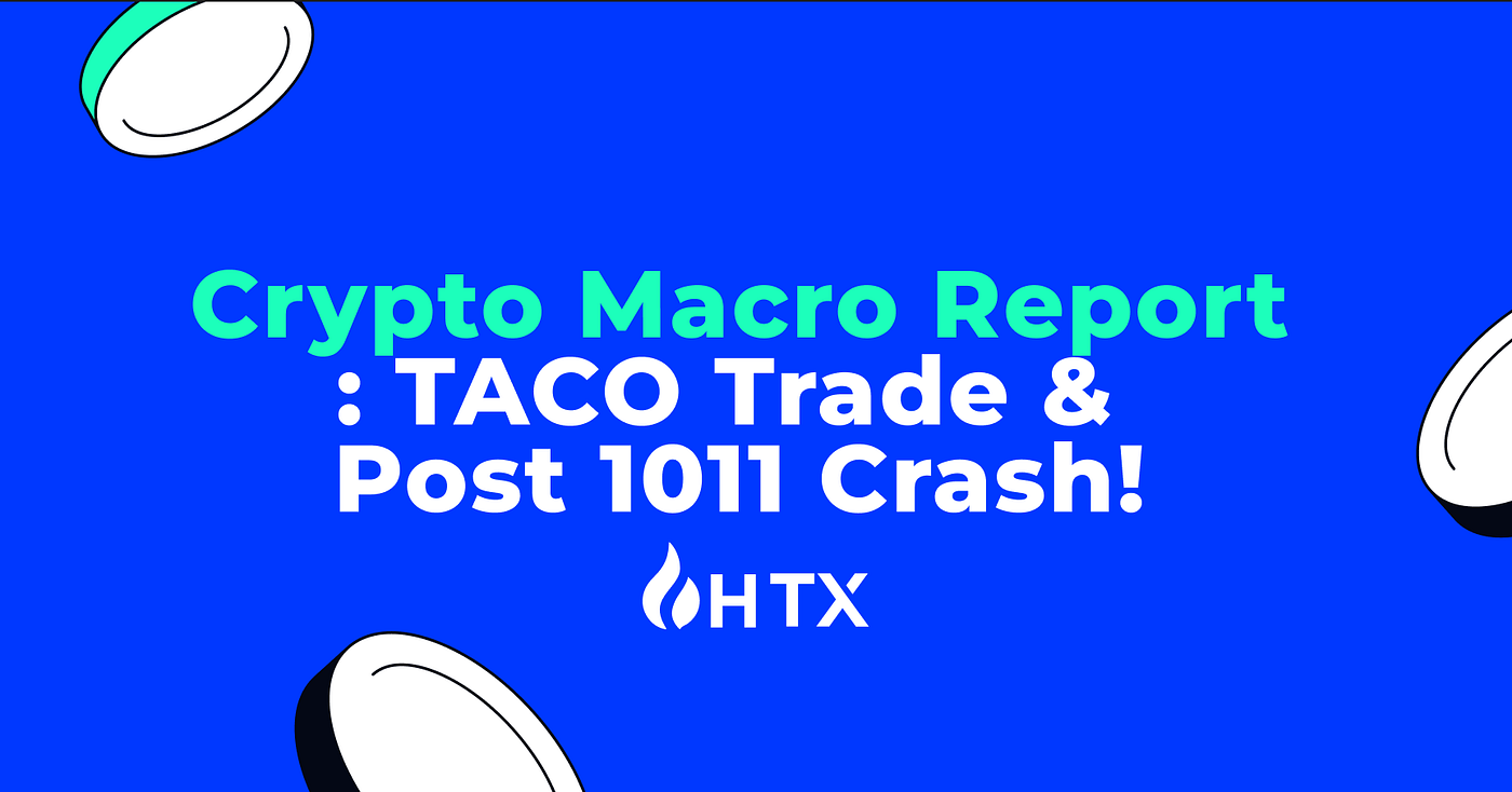HTX Crypto Market Macro Report: “TACO Trade” and Post-1011 Crash Analysis &  Market Outlook! | by htxofficial | Medium