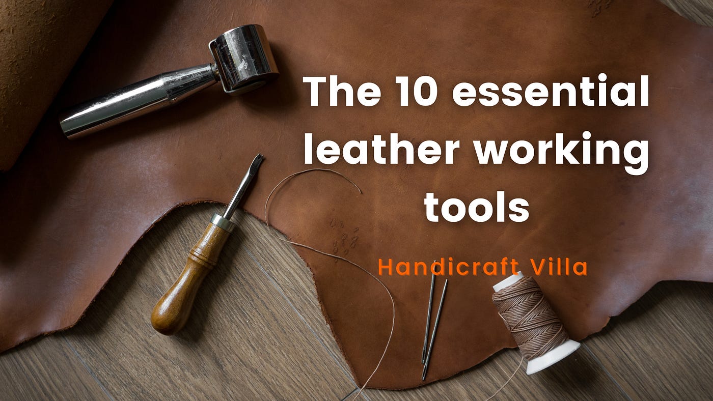 THE ESSENTIAL LEATHER WORKING TOOLS FOR BEGINNERS: A COMPLETE GUIDE -  Handicraftv - Medium
