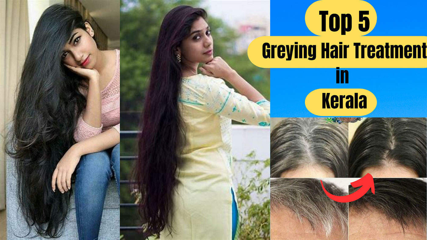 Top 5 Greying Hair Treatment Solutions in Trivandrum or