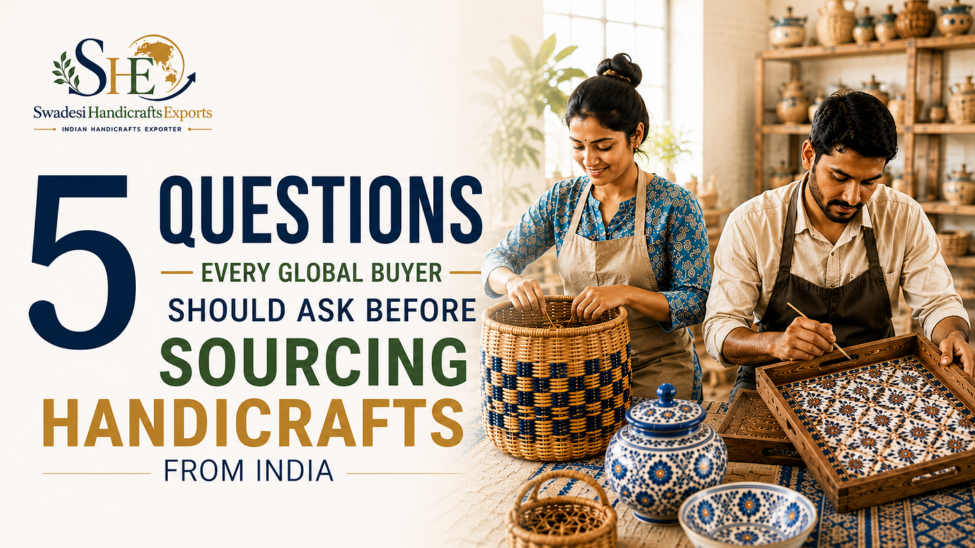 5 Questions Every Global Buyer Should Ask Before Sourcing Handicrafts from India