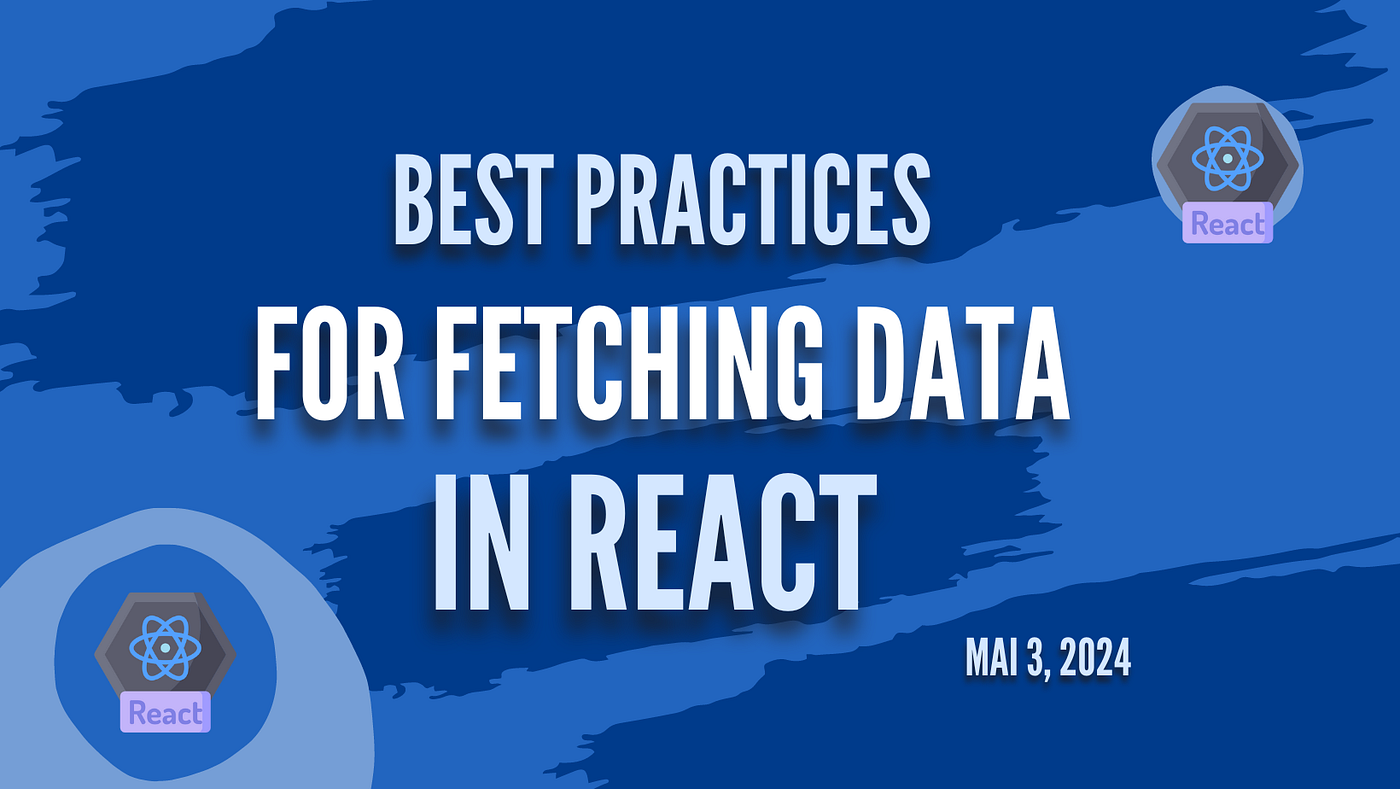 Best Practices for Fetching Data in React | Medium