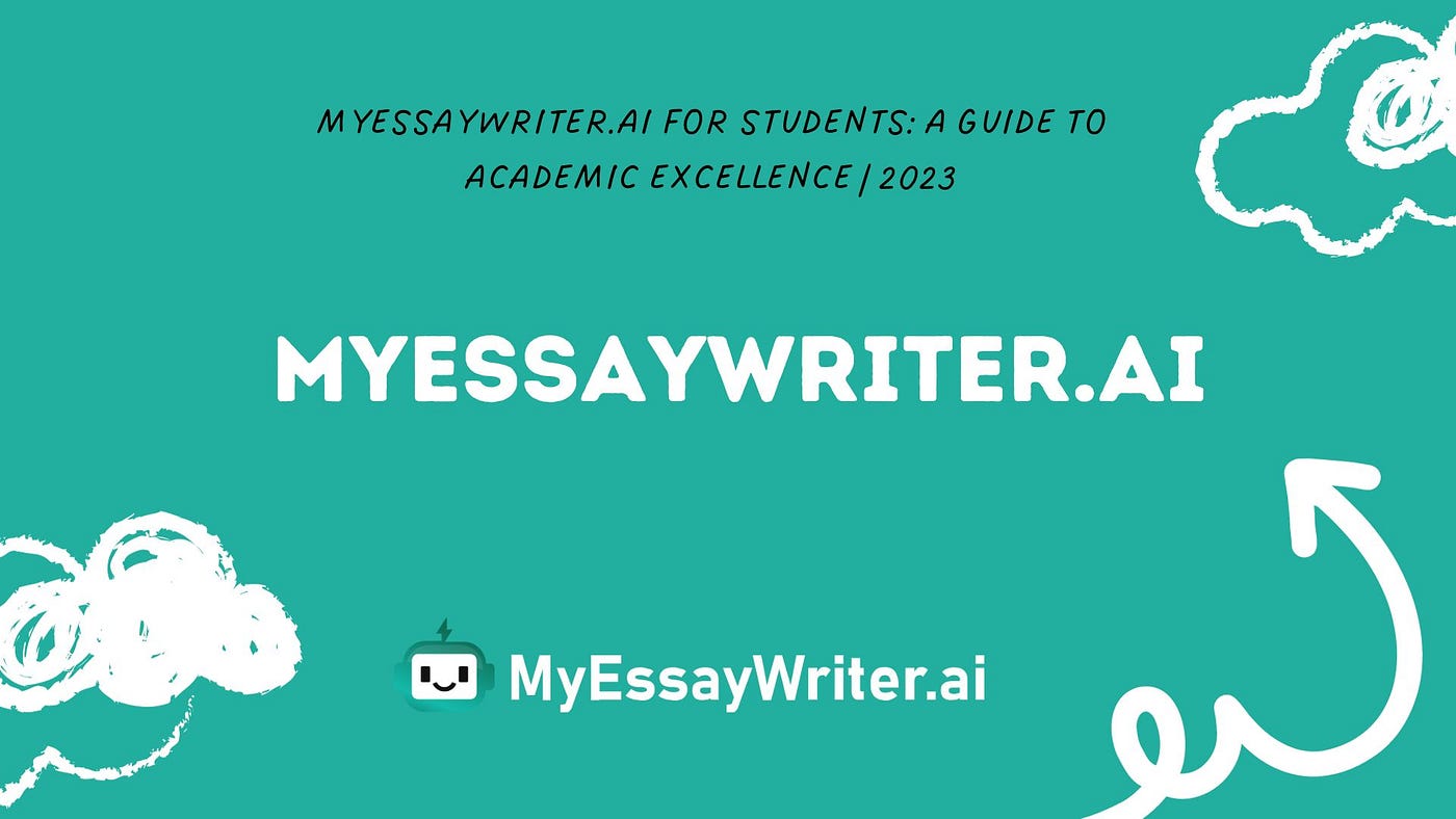 MyEssayWriter.ai for Students: A Guide to Academic Excellence | 2023 | by  Sean Wood | Oct, 2023 | Medium