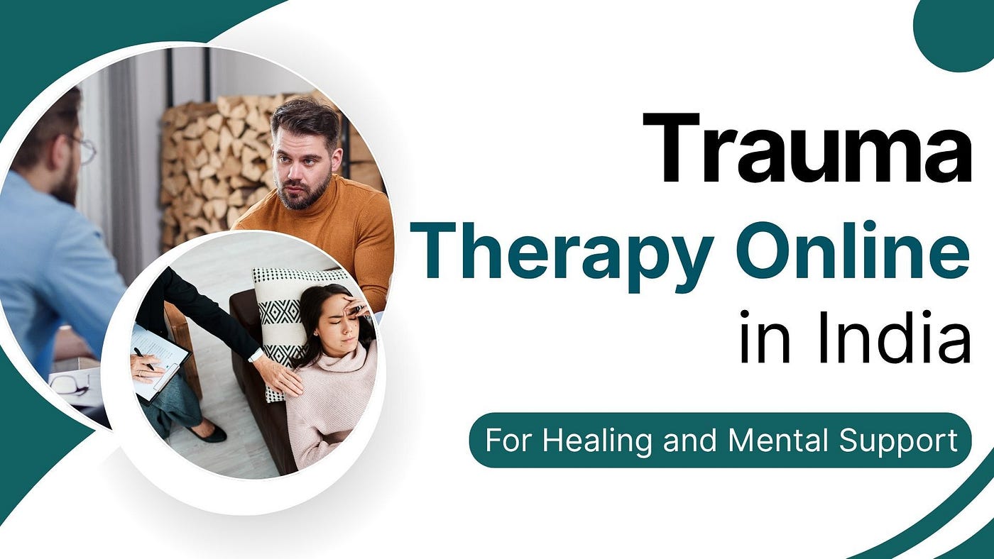 Trauma Therapy Online in India for Healing and Mental Support