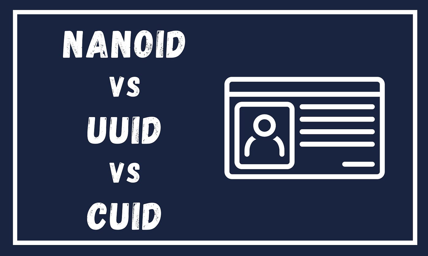 UUID vs NanoID vs CUID. What is the Best ID Generator for… | by Nipuni  Arunodi | JavaScript in Plain English